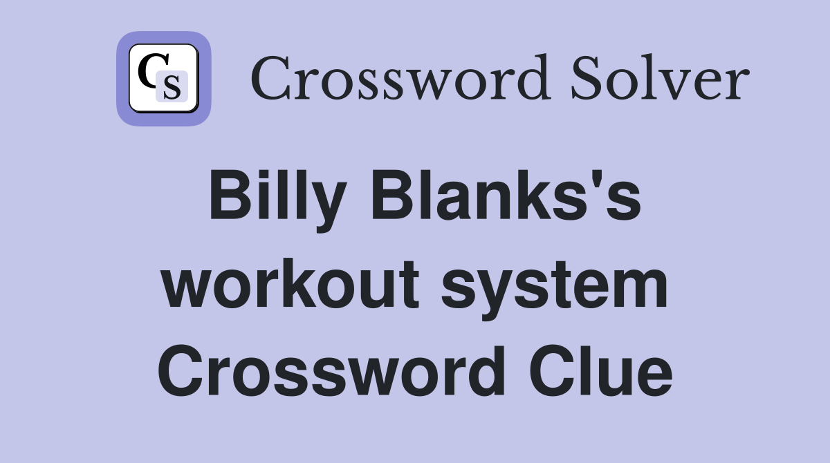 Billy Blanks's workout system Crossword Clue Answers Crossword Solver